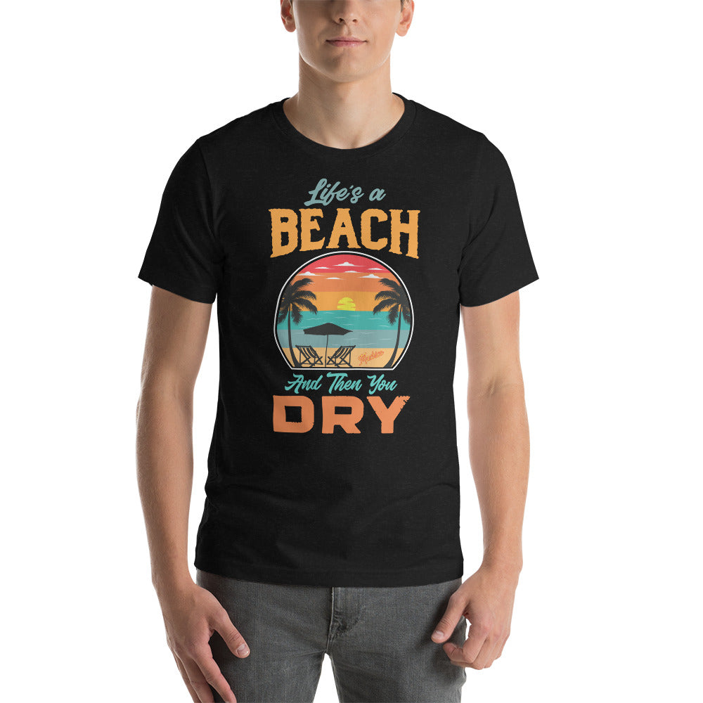 LIFE’S A BEACH - Unisex Short Sleeve Tee